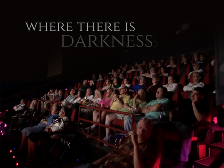 Bring Where There Is Darkness to your town