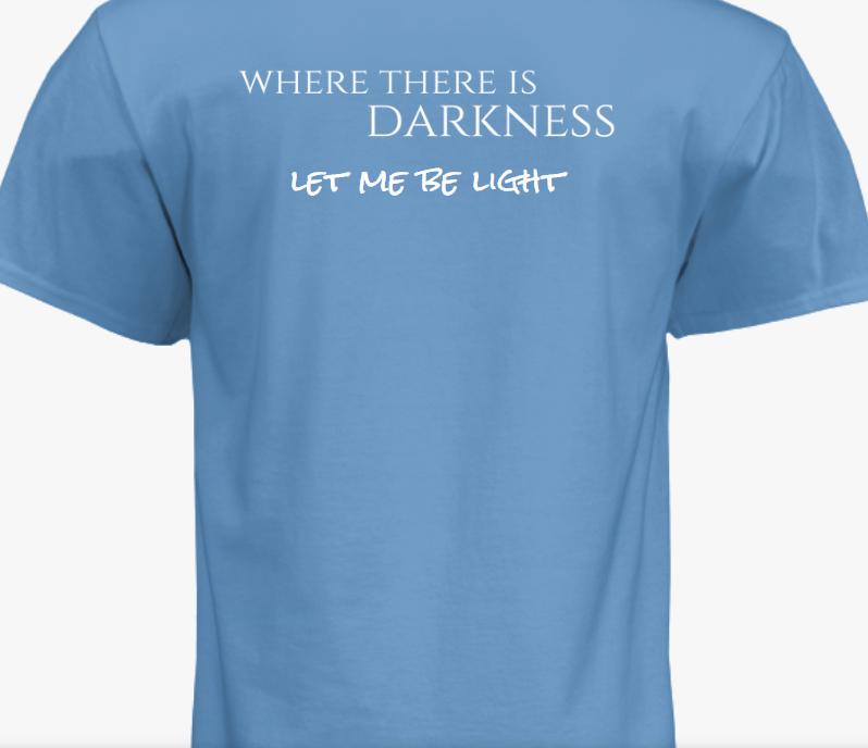 Where There Is Darkness "Let Me Be The Light" T-Shirt