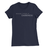 Women’s Where There is Darkness T-Shirt